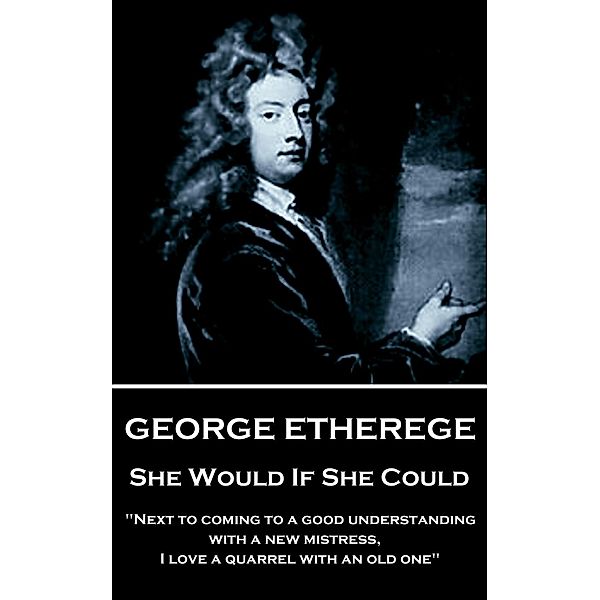 She Would if She Could, George Etherege