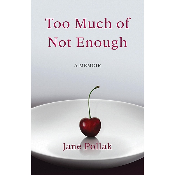 She Writes Press: Too Much of Not Enough, Jane Pollak