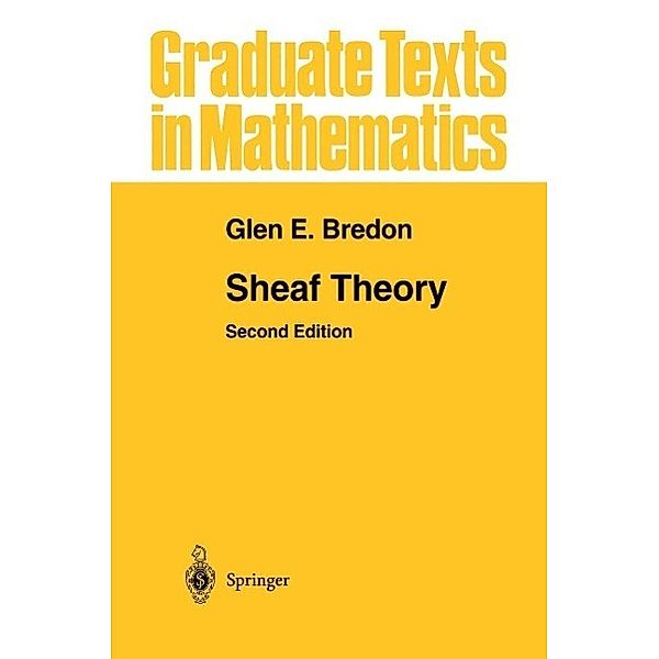 Sheaf Theory / Graduate Texts in Mathematics Bd.170, Glen E. Bredon