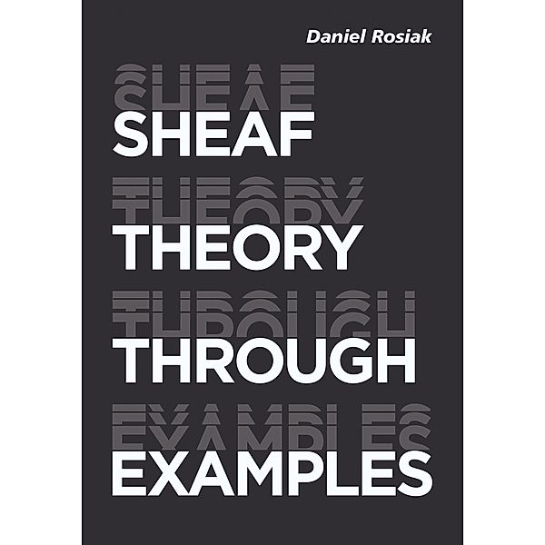 Sheaf Theory through Examples, Daniel Rosiak