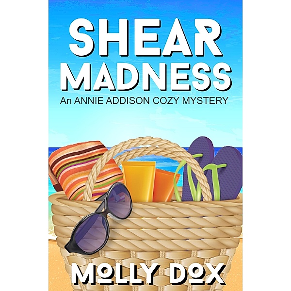 Shear Madness (An Annie Addison Cozy Mystery, #4) / An Annie Addison Cozy Mystery, Molly Dox