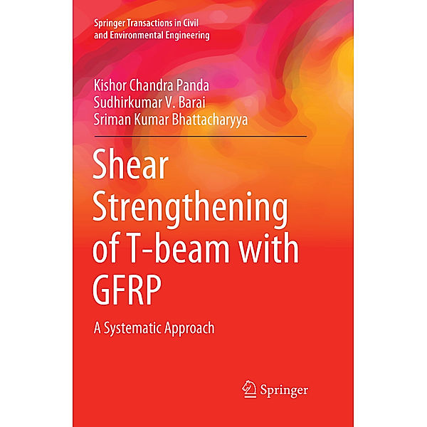 Shear Strengthening of T-beam with GFRP, Kishor Chandra Panda, Sudhirkumar V Barai, Sriman Kumar Bhattacharyya