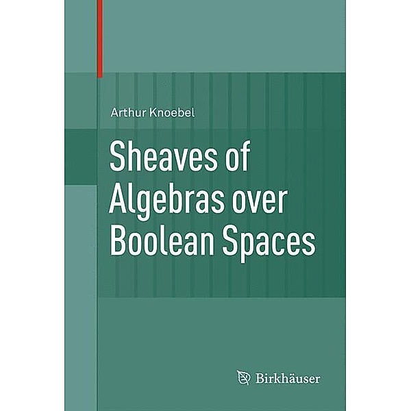 Sheaves of Algebras over Boolean Spaces, Arthur Knoebel