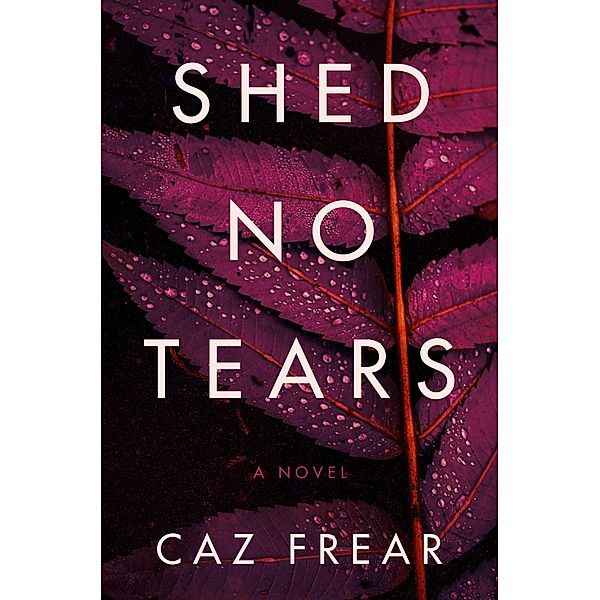 Shed No Tears / A Cat Kinsella Novel Bd.3, Caz Frear