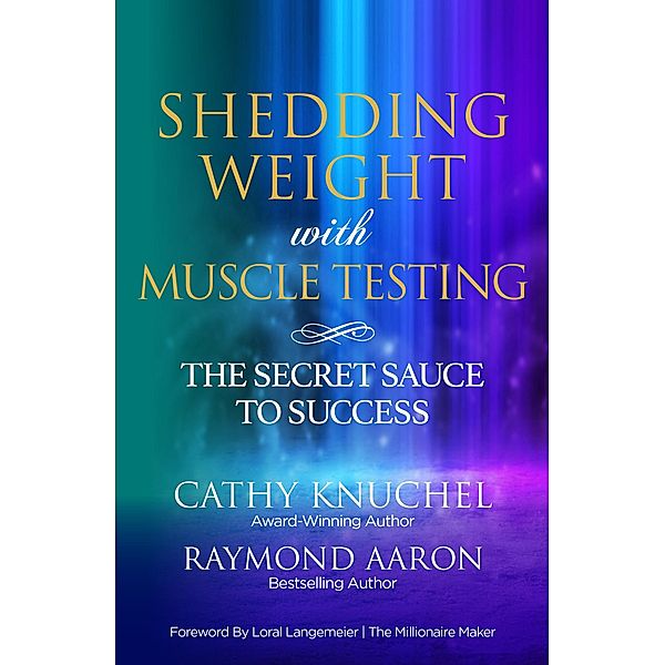 Shedding Weight with Muscle Testing, Raymond Aaron, Cathy Knuchel