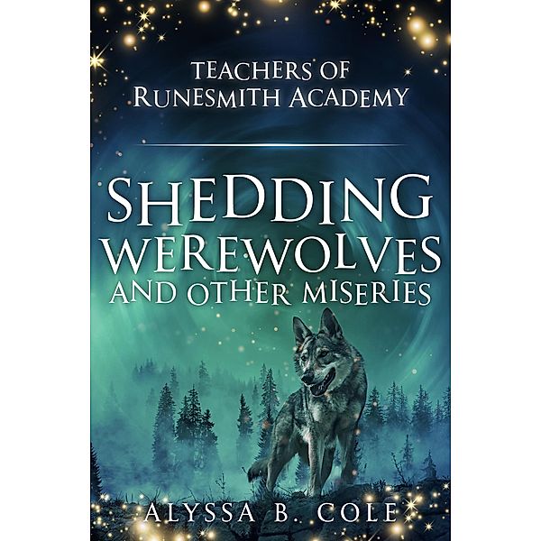 Shedding Werewolves and Other Miseries (Teachers of Runesmith Academy, #2) / Teachers of Runesmith Academy, Alyssa B. Cole