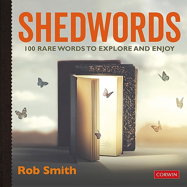 Shedwords 100 words to explore / Corwin Ltd, Rob Smith