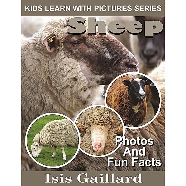 Sheep Photos and Fun Facts for Kids (Kids Learn With Pictures, #27) / Kids Learn With Pictures, Isis Gaillard