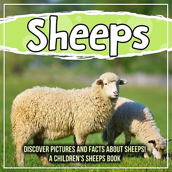 Sheeps: Discover Pictures and Facts About Sheeps! A Children's Sheeps Book / Bold Kids, Bold Kids