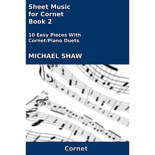 Sheet Music for Cornet - Book 2 (Brass And Piano Duets Sheet Music, #2) / Brass And Piano Duets Sheet Music, Michael Shaw