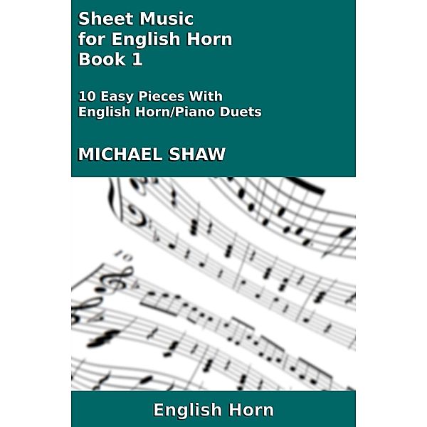 Sheet Music for English Horn - Book 1 (Woodwind And Piano Duets Sheet Music, #9) / Woodwind And Piano Duets Sheet Music, Michael Shaw