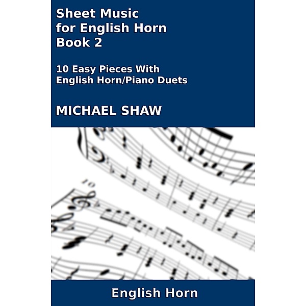 Sheet Music for English Horn - Book 2 (Woodwind And Piano Duets Sheet Music, #10) / Woodwind And Piano Duets Sheet Music, Michael Shaw