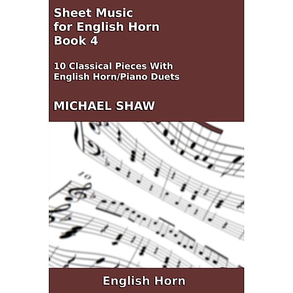 Sheet Music for English Horn - Book 4 (Woodwind And Piano Duets Sheet Music, #12) / Woodwind And Piano Duets Sheet Music, Michael Shaw