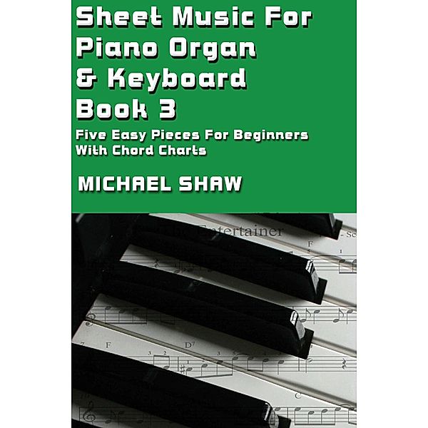 Sheet Music For Piano Organ & Keyboard - Book 3 (Digital Sheet Music, #3) / Digital Sheet Music, Michael Shaw