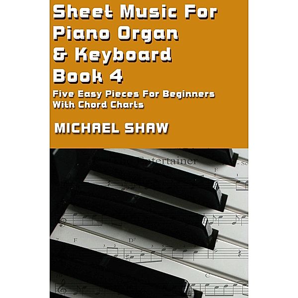 Sheet Music For Piano Organ & Keyboard - Book 4 (Digital Sheet Music, #4) / Digital Sheet Music, Michael Shaw