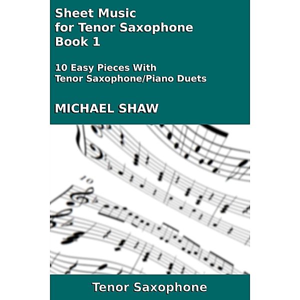 Sheet Music for Tenor Saxophone - Book 1 (Woodwind And Piano Duets Sheet Music, #25) / Woodwind And Piano Duets Sheet Music, Michael Shaw