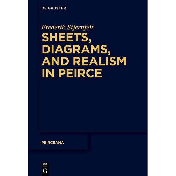 Sheets, Diagrams, and Realism in Peirce / Peirceana Bd.6, Frederik Stjernfelt