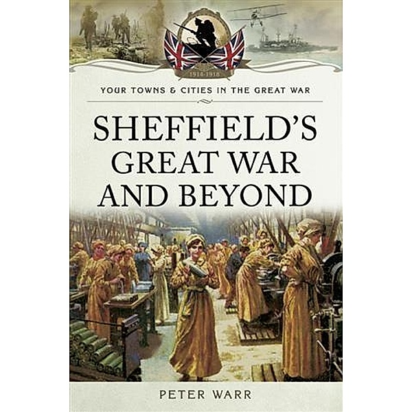 Sheffield's Great War and Beyond, Peter Warr