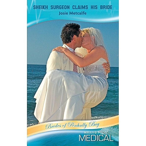 Sheikh Surgeon Claims His Bride (Mills & Boon Medical) (Brides of Penhally Bay, Book 10) / Mills & Boon Medical, Josie Metcalfe