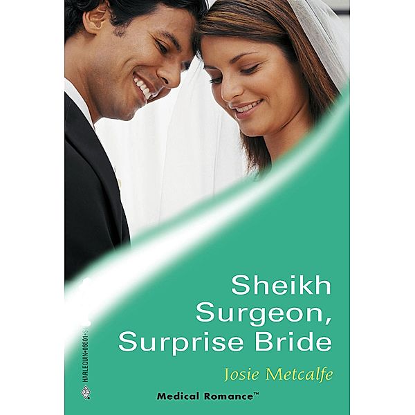 Sheikh Surgeon, Surprise Bride (Mills & Boon Medical) / Mills & Boon Medical, Josie Metcalfe