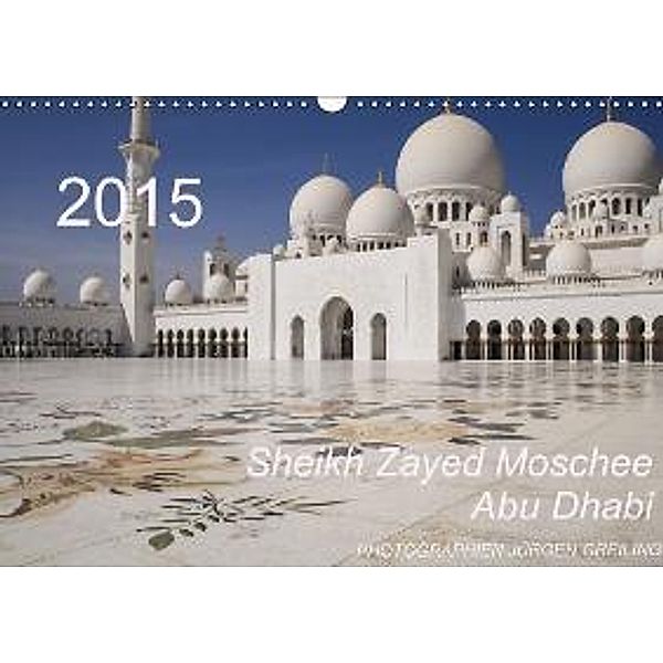 Sheikh Zayed Moschee in Abu Dhabi (Wall Calendar 2015 DIN A3 Landscape), Jürgen Greiling