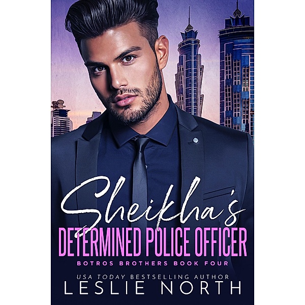Sheikha's Determined Police Officer (The Botros Brothers Series, #4) / The Botros Brothers Series, Leslie North