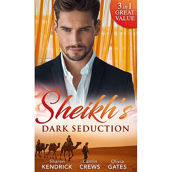 Sheikh's Dark Seduction: Seduced by the Sultan (Desert Men of Qurhah) / Undone by the Sultan's Touch / Seducing His Princess / Mills & Boon, Sharon Kendrick, Caitlin Crews, Olivia Gates