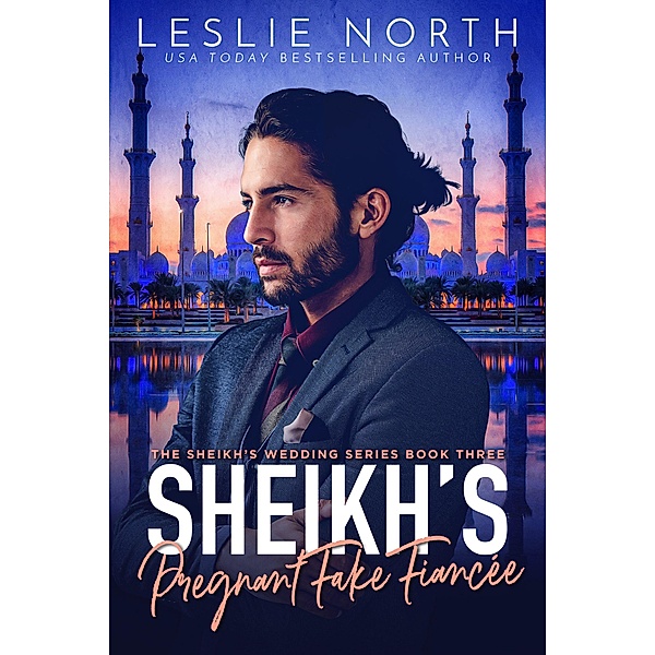 Sheikh's Pregnant Fake Fiancée (The Sheikh's Wedding Series, #3) / The Sheikh's Wedding Series, Leslie North
