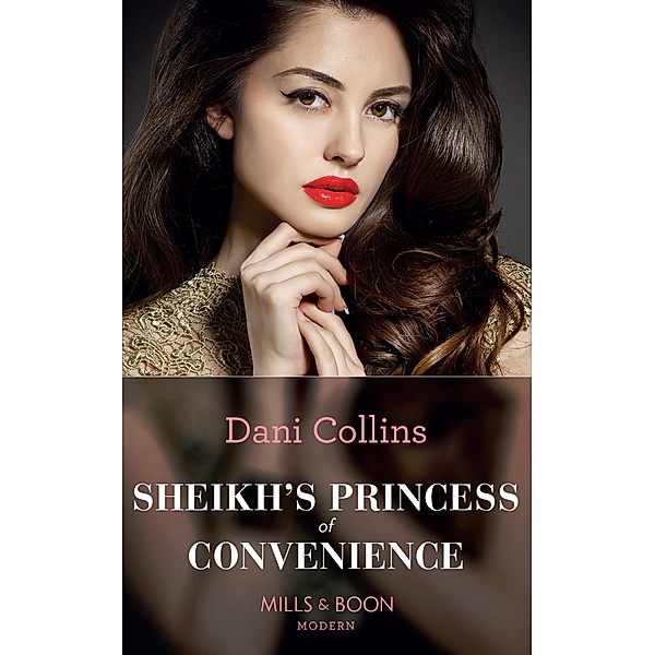 Sheikh's Princess Of Convenience (Bound to the Desert King, Book 3) (Mills & Boon Modern), Dani Collins