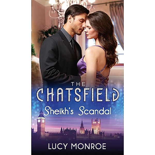 Sheikh's Scandal (The Chatsfield, Book 1) / Mills & Boon, Lucy Monroe