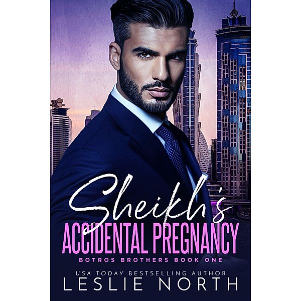 Sheik's Accidental Pregnancy (The Botros Brothers Series, #1) / The Botros Brothers Series, Leslie North