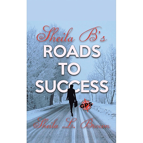 Sheila B's Roads to Success, Sheila L. Brown