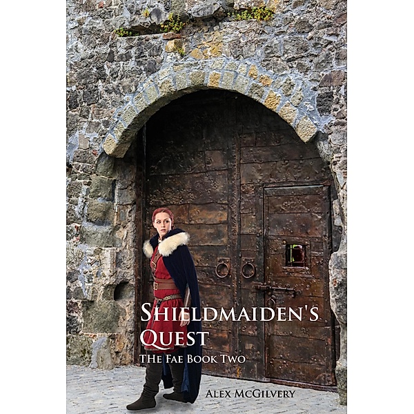 Sheildmaiden's Quest (The Fae, #2) / The Fae, Alex McGilvery