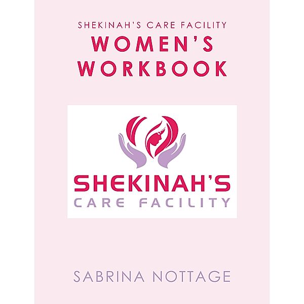 Shekinah's Care Facility Women's Workbook, Sabrina Nottage