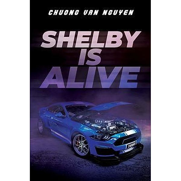 Shelby is Alive / Sweetspire Literature Management LLC, Chuong Van Nguyen