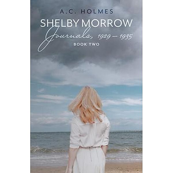 Shelby Morrow Journals, 1929 - 1935 / The Shelby Morrow Series, A. C. Holmes