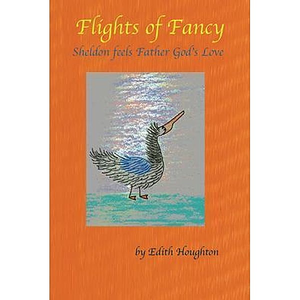 Sheldon the Pelican / Flights of Fancy Bd.2, Edith Houghton