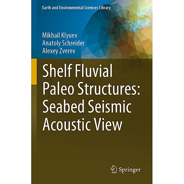 Shelf Fluvial Paleo Structures: Seabed Seismic Acoustic View, Mikhail Klyuev, Anatoly Schreider, Alexey Zverev