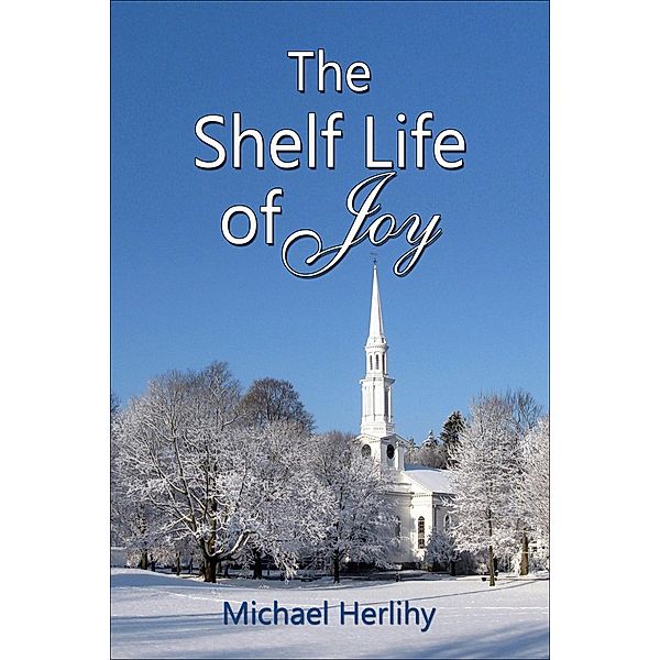 Shelf Life of Joy / Michael Herlihy, Michael Herlihy