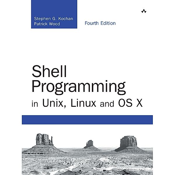 Shell Programming in Unix, Linux and OS X, Stephen Kochan, Patrick Wood