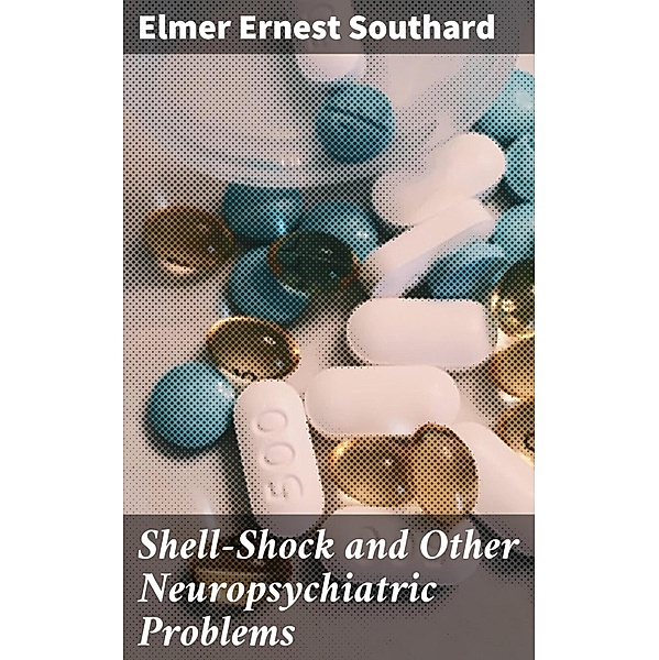 Shell-Shock and Other Neuropsychiatric Problems, Elmer Ernest Southard