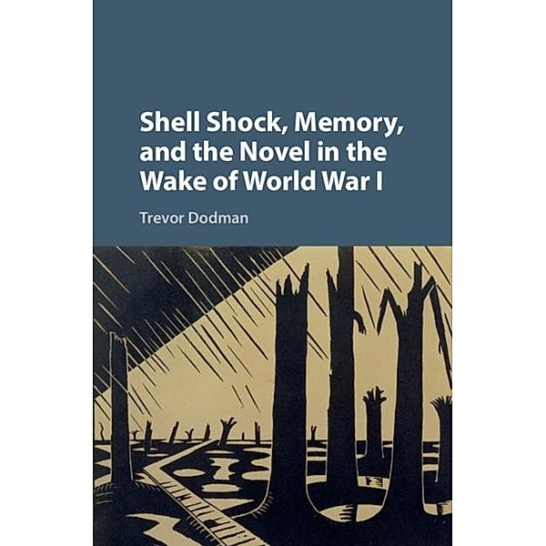 Shell Shock, Memory, and the Novel in the Wake of World War I, Trevor Dodman