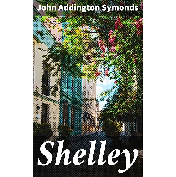 Shelley, John Addington Symonds