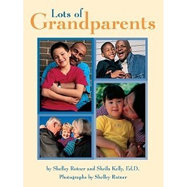 Shelley Rotner's Early Childhood Library: Lots of Grandparents, Shelley Rotner, Sheila M. Kelly