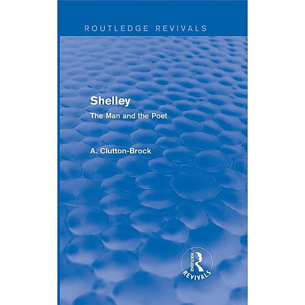 Shelley (Routledge Revivals) / Routledge Revivals, A. Clutton-Brock