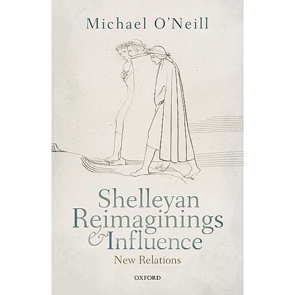 Shelleyan Reimaginings and Influence, Michael O'Neill