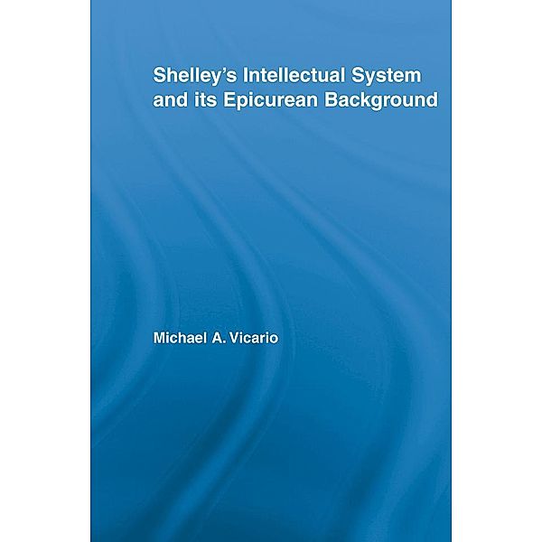 Shelley's Intellectual System and its Epicurean Background, Michael Vicario