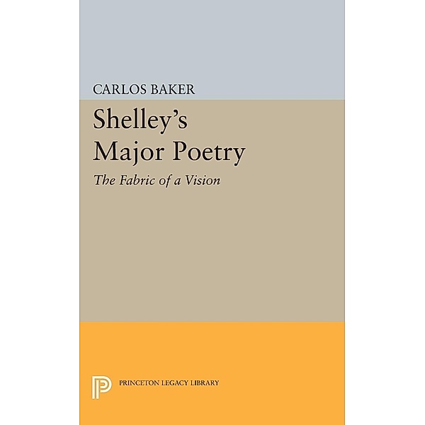 Shelley's Major Poetry / Princeton Legacy Library Bd.2357
