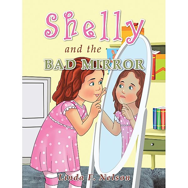 Shelly and the Bad Mirror, Linda F. Nelson