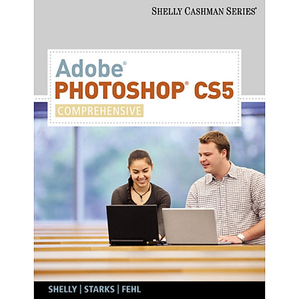 Shelly Cashman Series / AdobeÂ® PhotoshopÂ® CS5, m.  Buch, m.  CD-ROM; ., Gary B. Shelly, Joy L. Starks, Alec Fehl